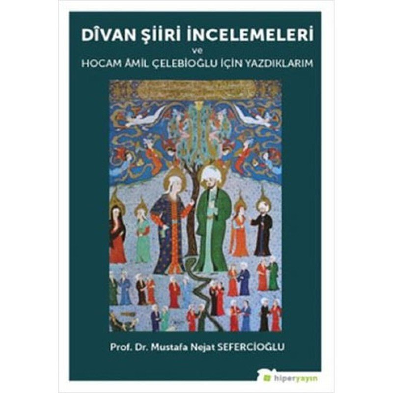 Divan Şiiri İncelemeleri Ve Hocam Amil Çelebioğlu İçin Yazdıklarım Divan Şiiri İncelemeleri Ve Hocam Amil Çelebioğlu İçin Yazdıklarım