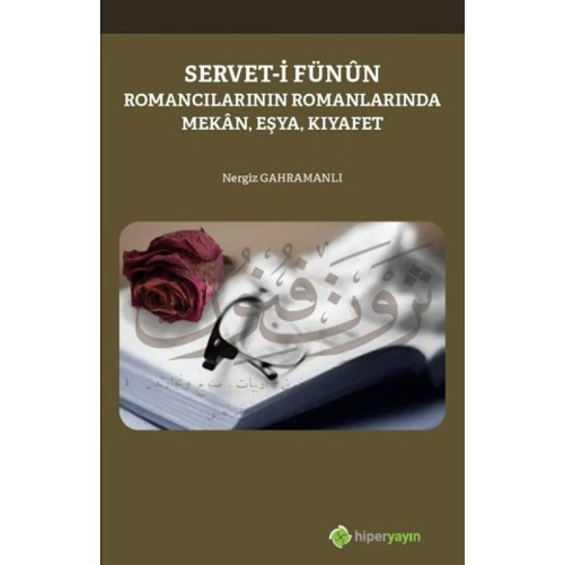 Servet-İ Fünun Romancılarının Romanlarında Mekan-Eşya-Kıyafet Servet-İ Fünun Romancılarının Romanlarında Mekan-Eşya-Kıyafet