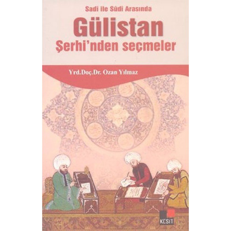 Sadi İle Sudi Arasında Gülistan Şerhi'Nden Seçmeler Sadi İle Sudi Arasında Gülistan Şerhi'Nden Seçmeler