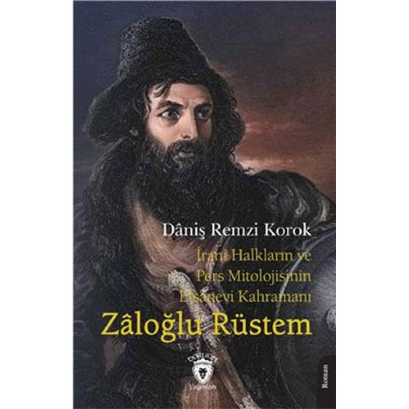 İrani Halkların Ve Pers Mitolojisinin Efsanevi Kahramanı Zaloğlu Rüstem İrani Halkların Ve Pers Mitolojisinin Efsanevi Kahramanı Zaloğlu Rüstem