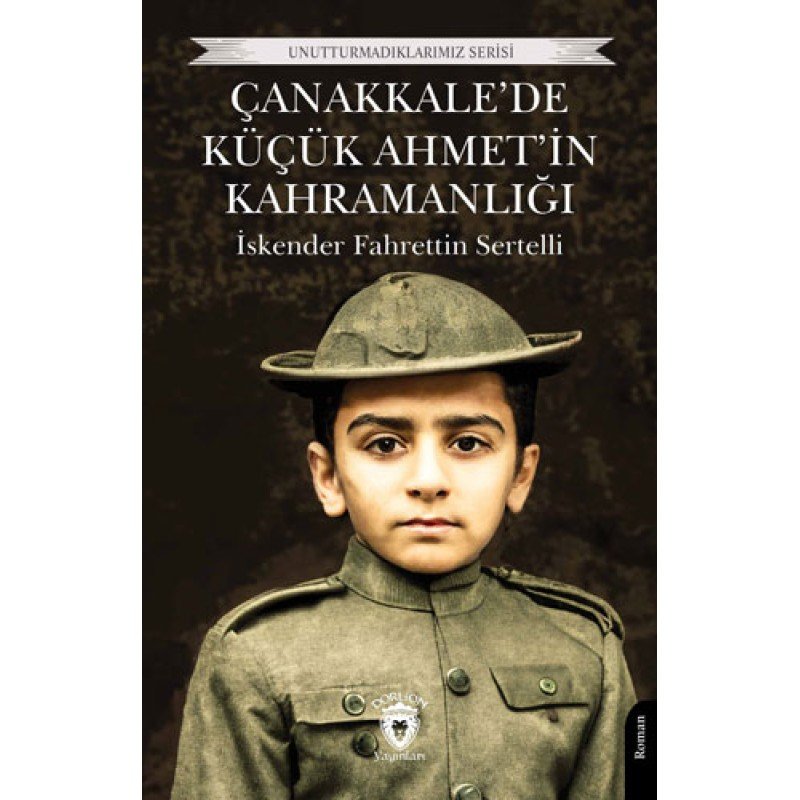 Çanakkale’De Küçük Ahmet’İn Kahramanlığı Çanakkale’De Küçük Ahmet’İn Kahramanlığı