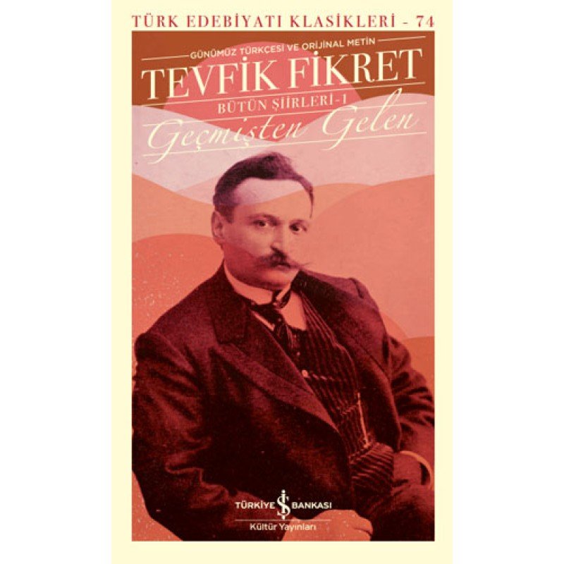 Tevfik Fikret Bütün Şiirleri 1 - Geçmişten Gelen (Ciltli) Tevfik Fikret Bütün Şiirleri 1 - Geçmişten Gelen (Ciltli)
