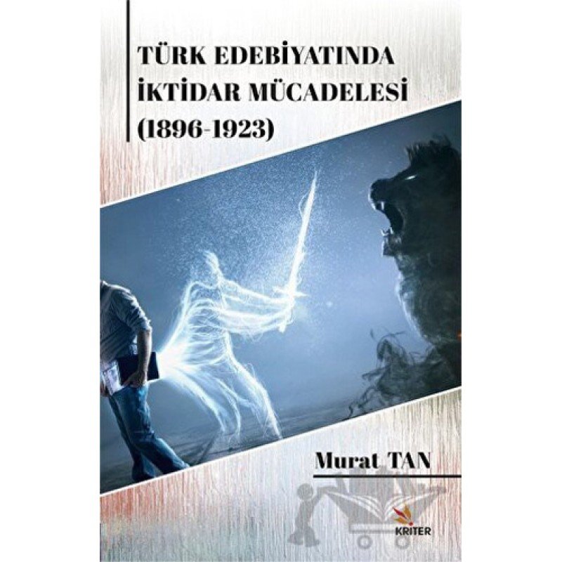 Türk Edebiyatında İktidar Mücadelesi (1896-1923) Türk Edebiyatında İktidar Mücadelesi (1896-1923)
