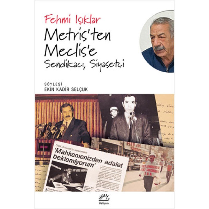 Metris'Ten Meclis'E - Sendikacı, Siyasetçi Metris'Ten Meclis'E - Sendikacı, Siyasetçi