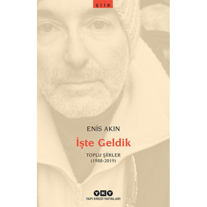 İşte Geldik - Toplu Şiirler (1988-2019) İşte Geldik - Toplu Şiirler (1988-2019)